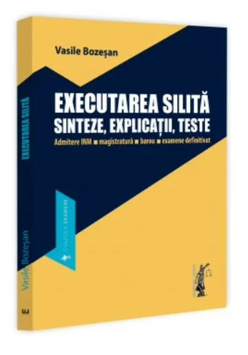 Executarea silita. Sinteze, explicații, teste. Admitere INM, magistratura, barou, examene definitivat