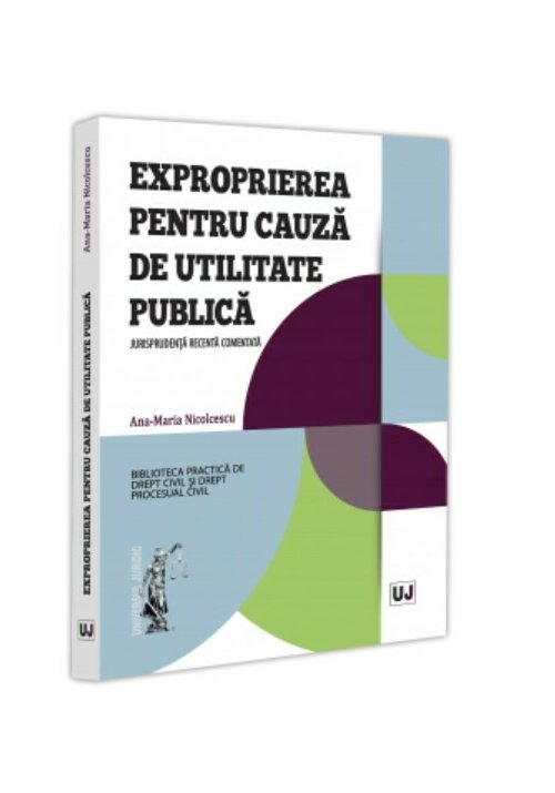 Exproprierea pentru cauza de utilitate publica. Jurisprudenta recenta comentata