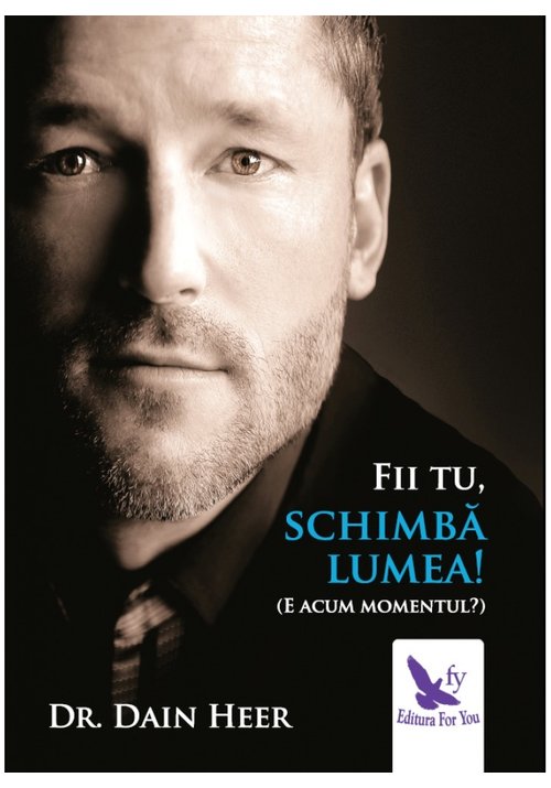 Fii tu, schimba lumea! (e acum momentul?)