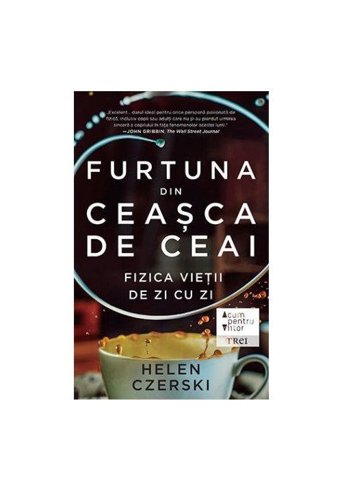 Furtuna din ceasca de ceai. fizica vieții de zi cu zi