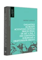 Garantiile acordate acuzatului intr-un proces penal de art. 6 par. 3 din Conventia Europeana a Drepturilor Omului