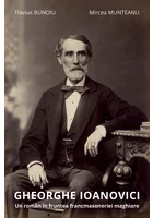 Gheorghe Ioanovici. Un roman in fruntea francmasoneriei maghiare