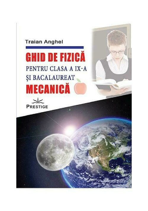 Ghid de fizica. Mecanica - Clasa 9 si bacalaureat Ghid de fizica. Mecanica - Clasa 9 si bacalaureat