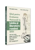 Ghid pentru Evaluarea Nationala la Limba si literatura romana 2025: 40 de teste dupa modelul ME, sugestii de rezolvare, fise tehnice, modele de compuneri