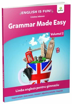 Grammar Made Easy. Limba engleza pentru gimnaziu.Volumul 2