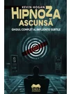 Hipnoza ascunsa. Ghidul complet al influentei subtile
