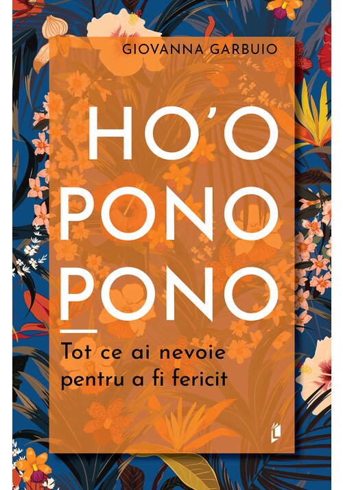 Ho\'oponopono. Tot ce ai nevoie pentru a fi fericit