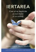IERTAREA - Cum sa ne impacam cu noi insine si cu ceilalti