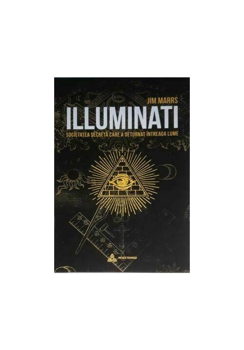 ILLUMINATI. Societatea secreta care a deturnat intreaga lume