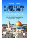 In lumea subterana a Ierusalimului - Andrew Lawler