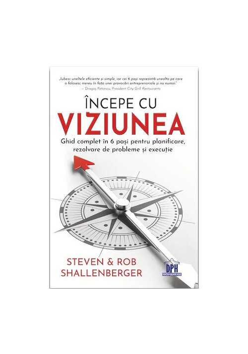 Incepe cu viziunea - Ghid complet in 6 pasi pentru planificare, rezolvare de probleme si executie