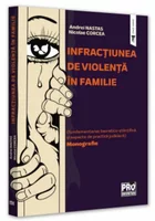 Infractiunea de violenta in familie (fundamentarea teoretico-stiintifica si aspecte de practica judiciara). Monografie