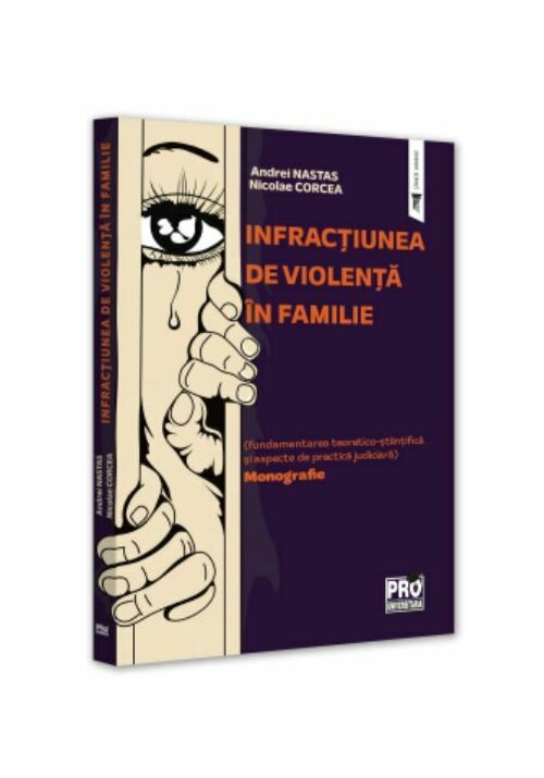 Vezi detalii pentru Infractiunea de violenta in familie (fundamentarea teoretico-stiintifica si aspecte de practica judiciara). Monografie