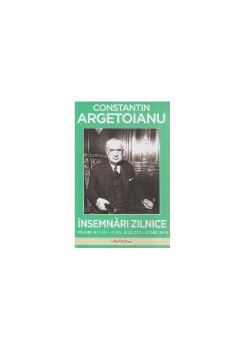 Vezi detalii pentru Insemnari zilnice Volumul 8. 1 ianuarie - 21 iulie si 25 octombrie - 31 decembrie 1940