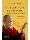 Intelepciune straveche pentru lumea moderna - Dalai Lama