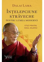 Intelepciune straveche pentru lumea moderna - Dalai Lama