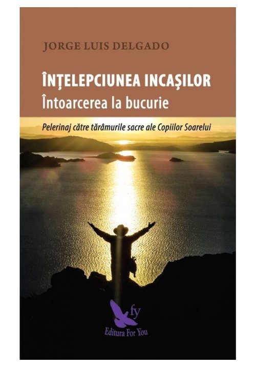 Intelepciunea incasilor. intoarcerea la bucurie