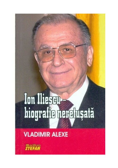 Ion Iliescu - Biografie neretusata