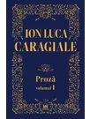 Ion Luca Caragiale - Proza, volumul 1