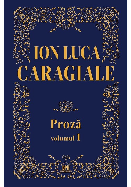 Vezi detalii pentru Ion Luca Caragiale - Proza, volumul 1