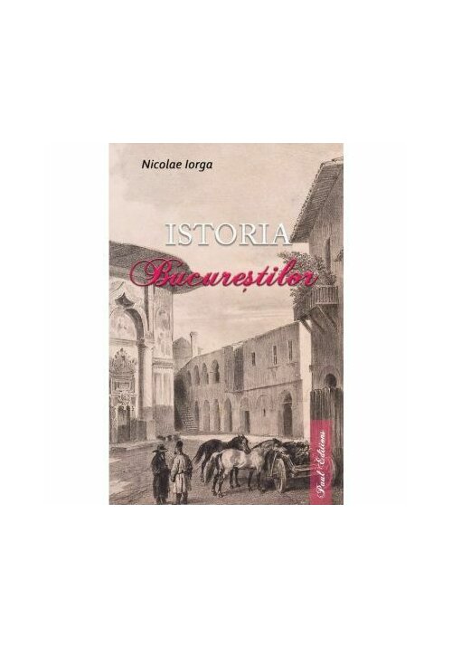 Vezi detalii pentru Istoria Bucurestilor - Nicolae Iorga