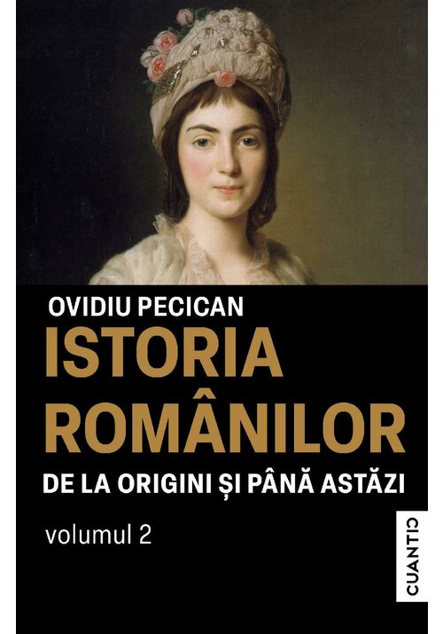 Istoria romanilor de la origini si pana astazi. Vol 2