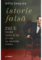 Istorie falsa. Zece mari minciuni si cum au modelat lumea