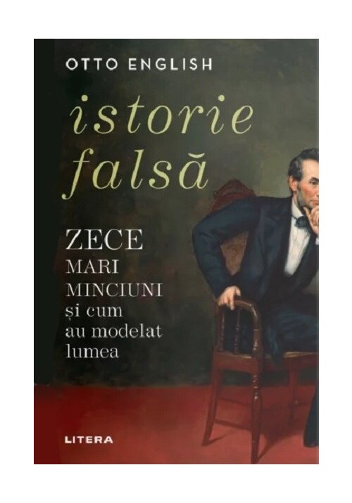 Istorie falsa. Zece mari minciuni si cum au modelat lumea