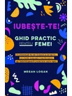 Iubeste-te! Ghid practic pentru femei