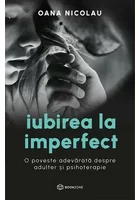 Iubirea la imperfect. O poveste adevarata despre adulter si psihoterapie