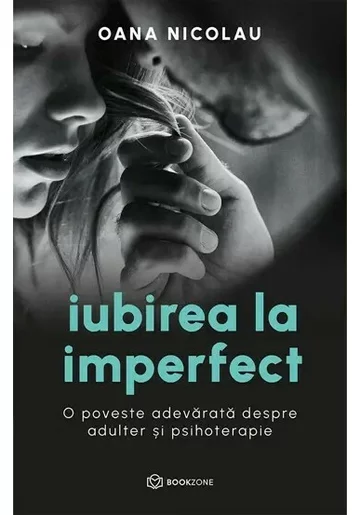 Iubirea la imperfect. O poveste adevarata despre adulter si psihoterapie