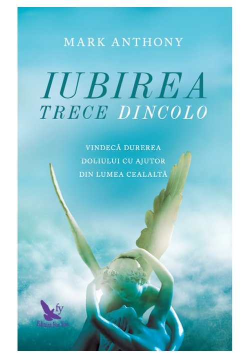 Iubirea trece dincolo. vindeca durerea doliului cu ajutor din lumea cealalta