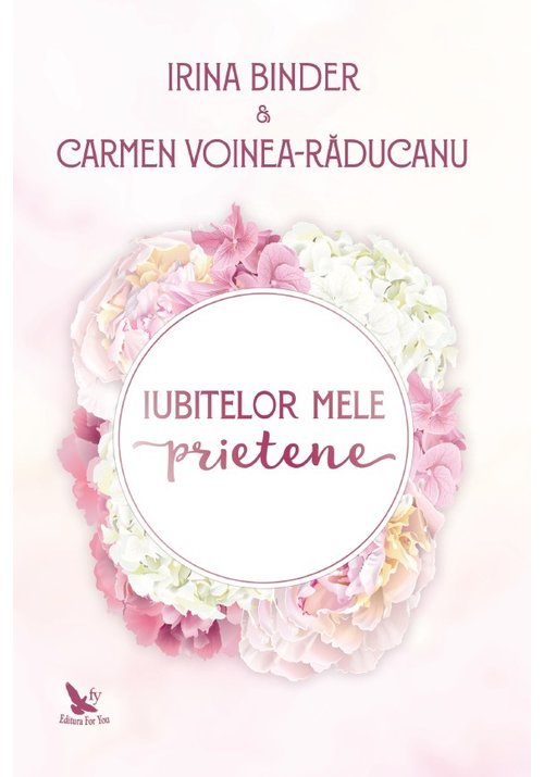 Iubitelor mele prietene, irina binder & carmen voinea-răducanu