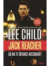 Jack Reacher: Sa nu te intorci niciodata! - Lee Child