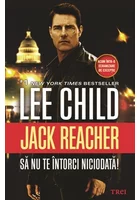 Jack Reacher: Sa nu te intorci niciodata! - Lee Child