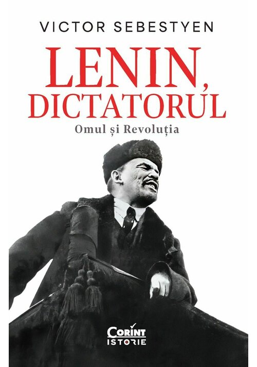 Lenin, dictatorul. Omul si Revolutia