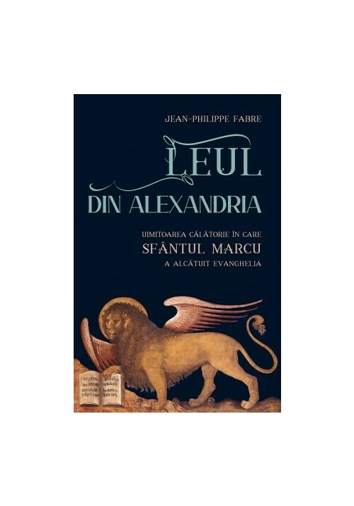 Vezi detalii pentru Leul din Alexandria (Sfantul Marcu)- Jean Philippe FABRE