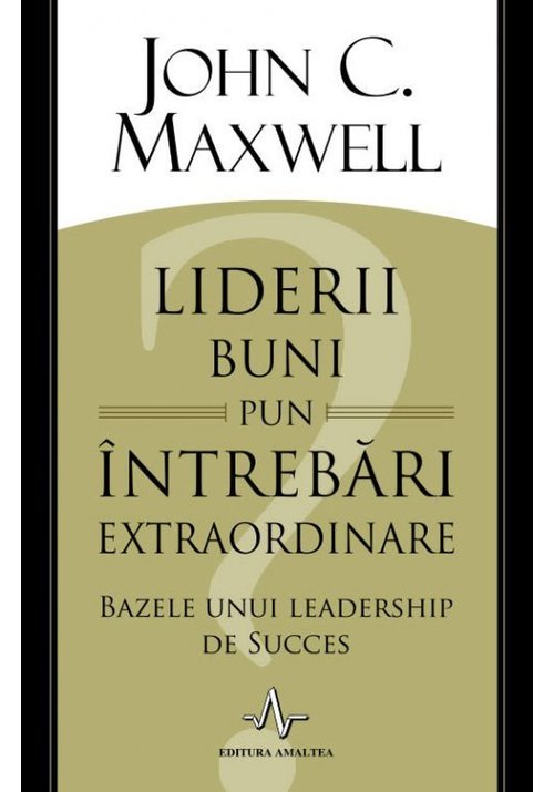 Liderii buni pun intrebari extraordinare