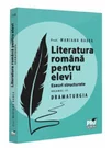 Literatura romana pentru elevi. Eseuri structurate. Volumul III. DRAMATURGIA