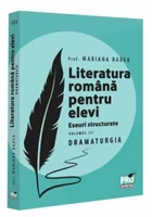 Literatura romana pentru elevi. Eseuri structurate. Volumul III. DRAMATURGIA