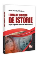 Lumea de dincolo de istorie. Despre fragilitatea constructiei sociale romanesti
