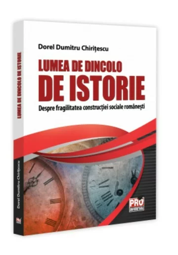 Lumea de dincolo de istorie. Despre fragilitatea constructiei sociale romanesti