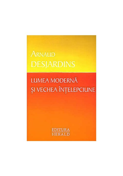Lumea moderna si vechea intelepciune Lumea moderna si vechea intelepciune