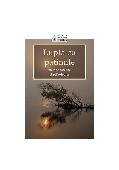 Lupta cu patimile - Metode ascetice si psihologice