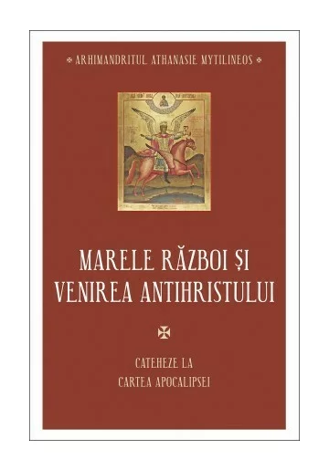 Marele razboi si venirea antihristului - Cateheze la Cartea Apocalipsei - III