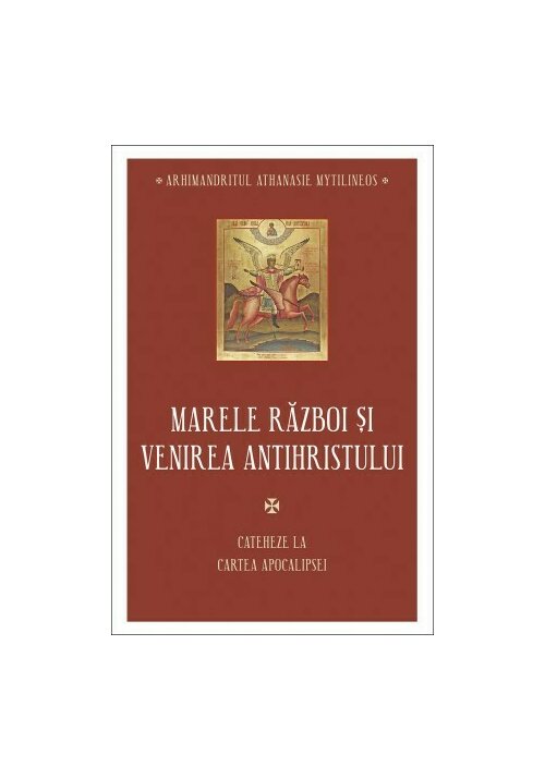 Marele razboi si venirea antihristului - Cateheze la Cartea Apocalipsei - III