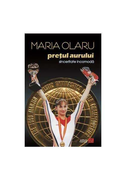 Maria Olaru - Pretul aurului. Sinceritate incomoda. Memoriile unei campioane olimpice