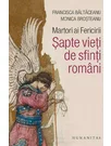 Martori ai Fericirii. Sapte vieti de sfinti romani