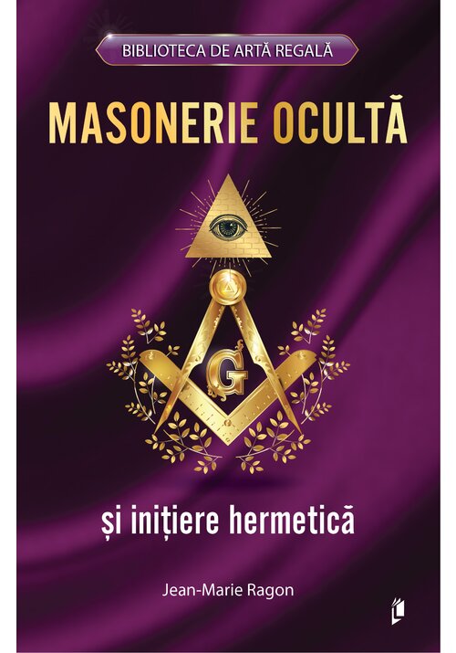 Vezi detalii pentru Masonerie Oculta si initiere hermetica