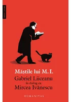 Mastile lui M. I. - Gabriel Liiceanu in dialog cu Mircea Ivanescu